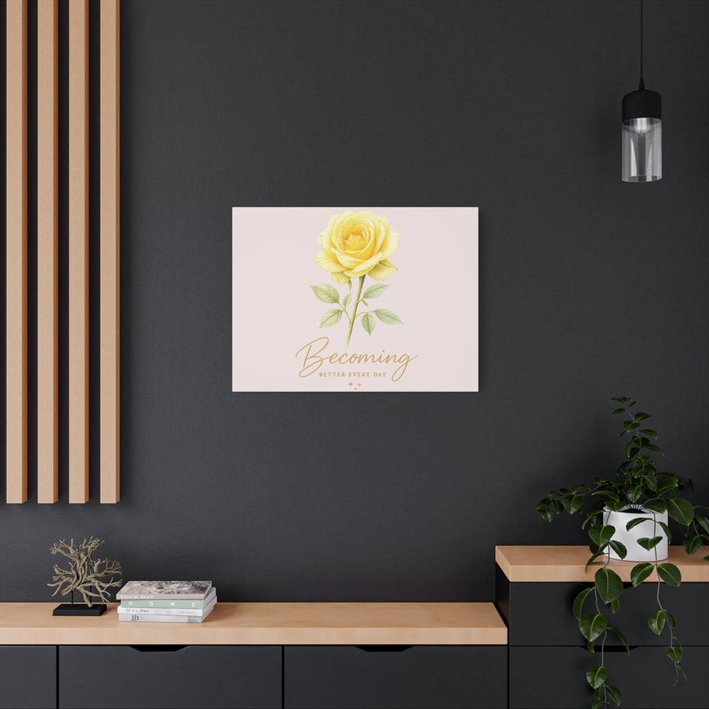 Canvas Wall Art — Yellow Rose "Becoming: Better Every Day" Inspirational Quote