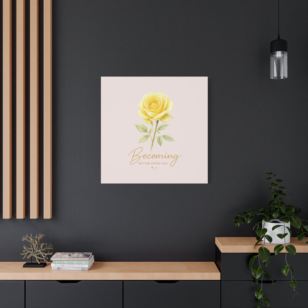 Canvas Wall Art — Yellow Rose "Becoming: Better Every Day" Inspirational Quote