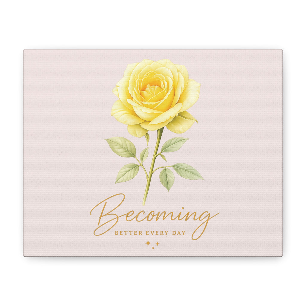 Canvas Wall Art — Yellow Rose "Becoming: Better Every Day" Inspirational Quote