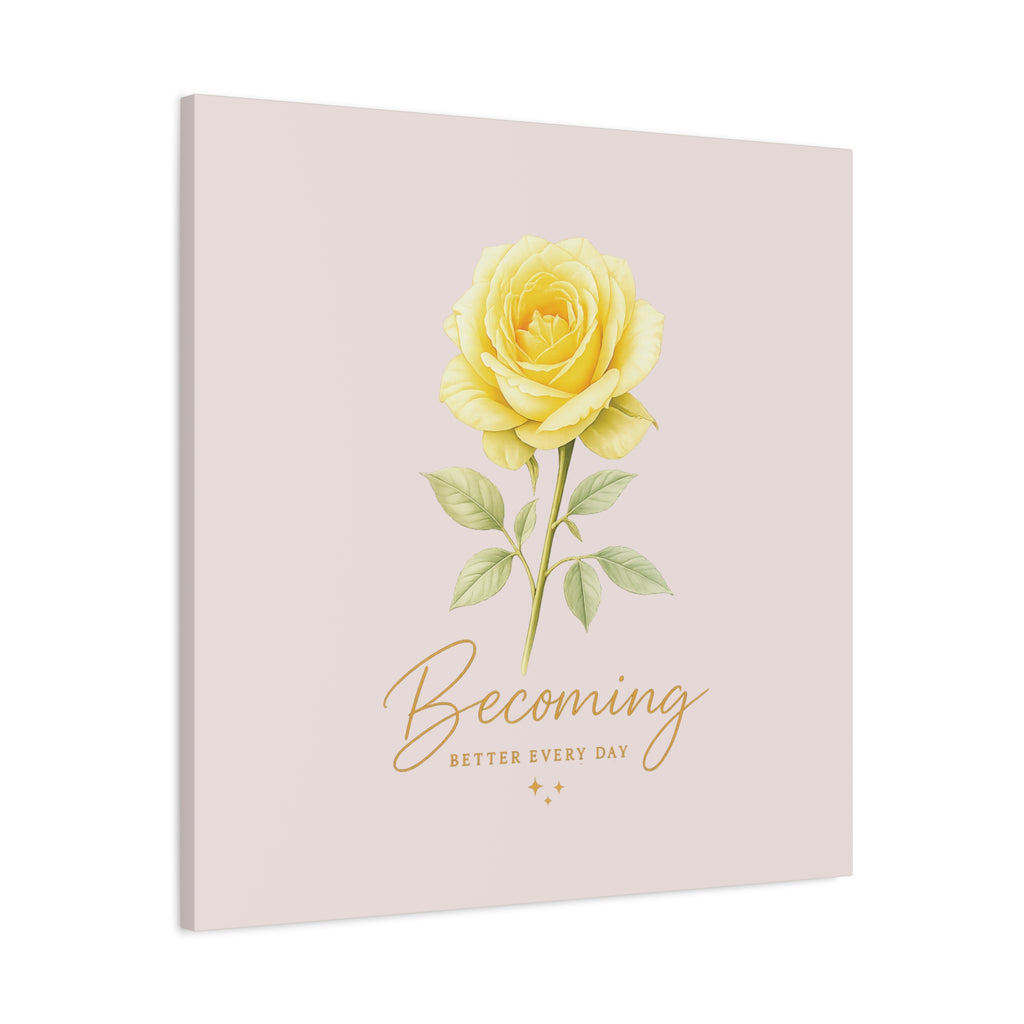 Canvas Wall Art — Yellow Rose "Becoming: Better Every Day" Inspirational Quote