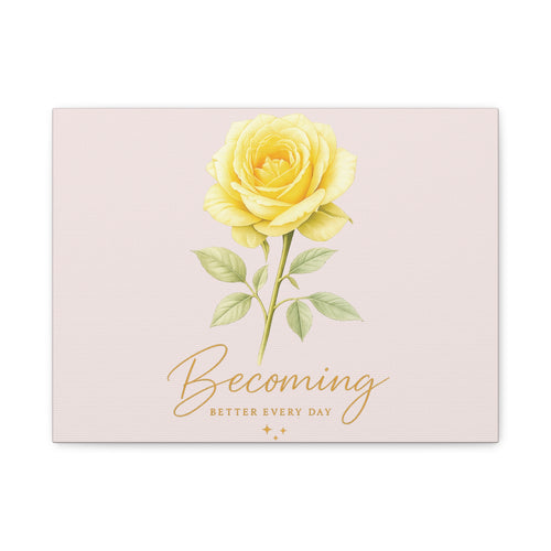 Canvas Wall Art — Yellow Rose "Becoming: Better Every Day" Inspirational Quote