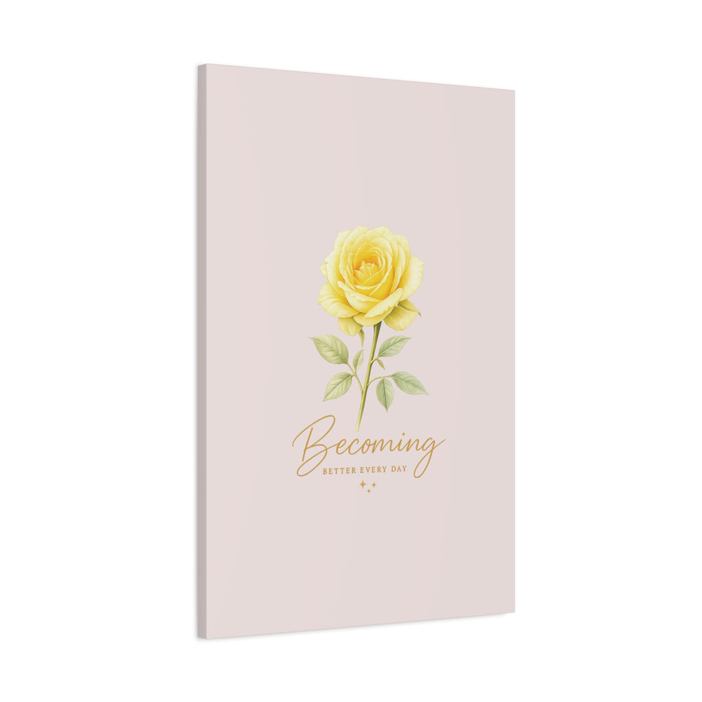 Canvas Wall Art — Yellow Rose "Becoming: Better Every Day" Inspirational Quote