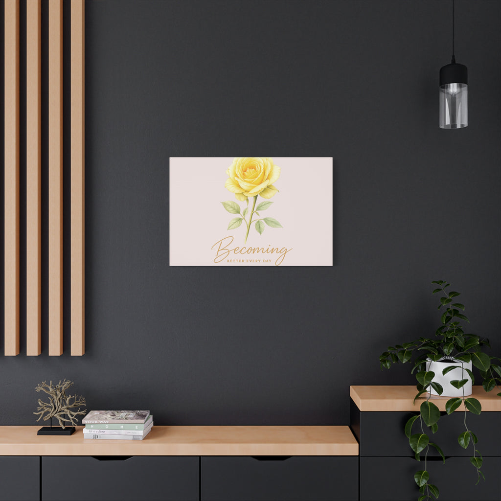 Canvas Wall Art — Yellow Rose "Becoming: Better Every Day" Inspirational Quote