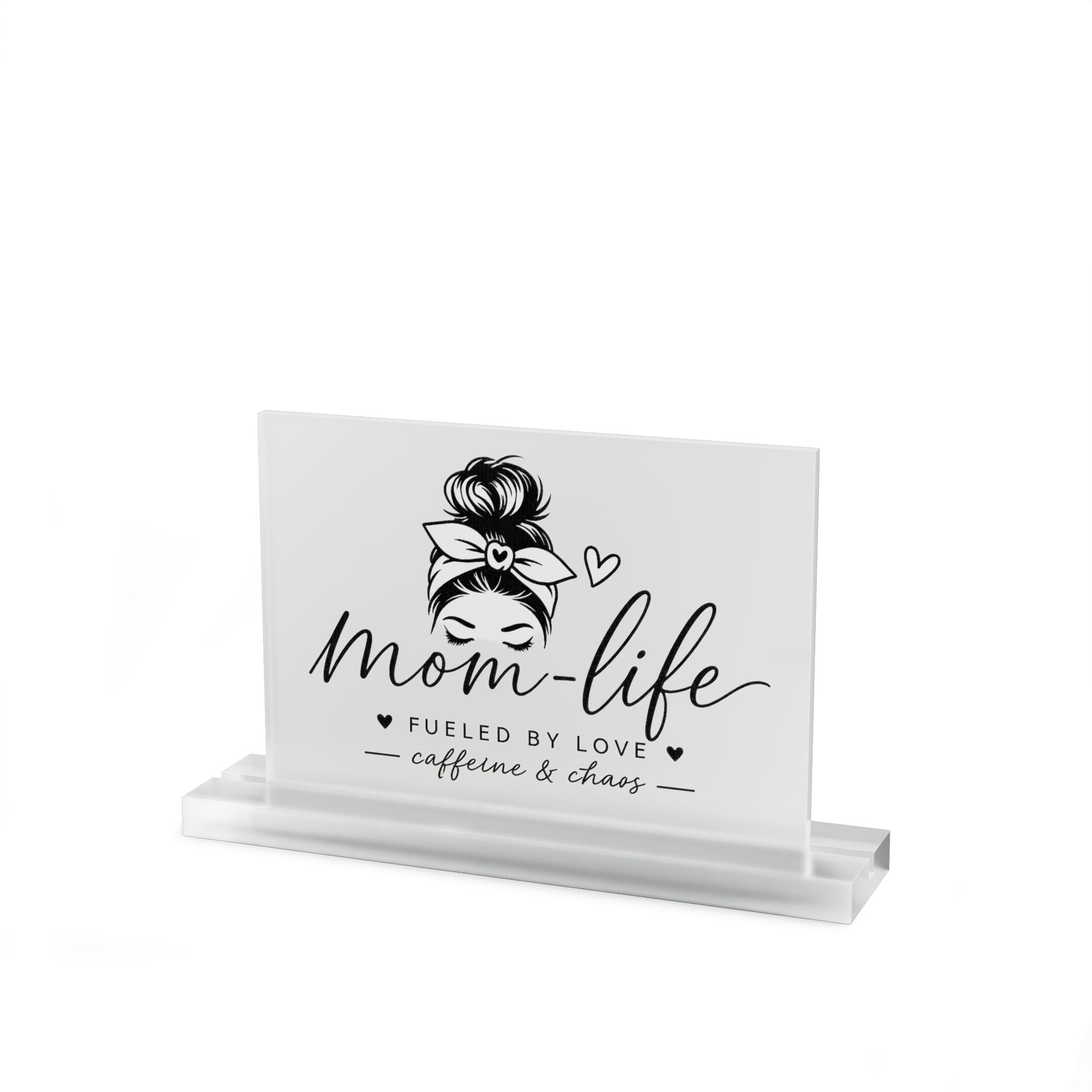 Mom Life Acrylic Table Sign — "Mom Life: Fueled by Love, Caffeine & Chaos" Desk Decor