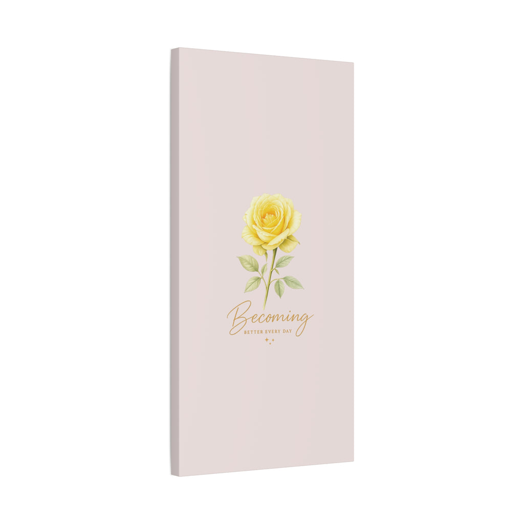 Canvas Wall Art — Yellow Rose "Becoming: Better Every Day" Inspirational Quote
