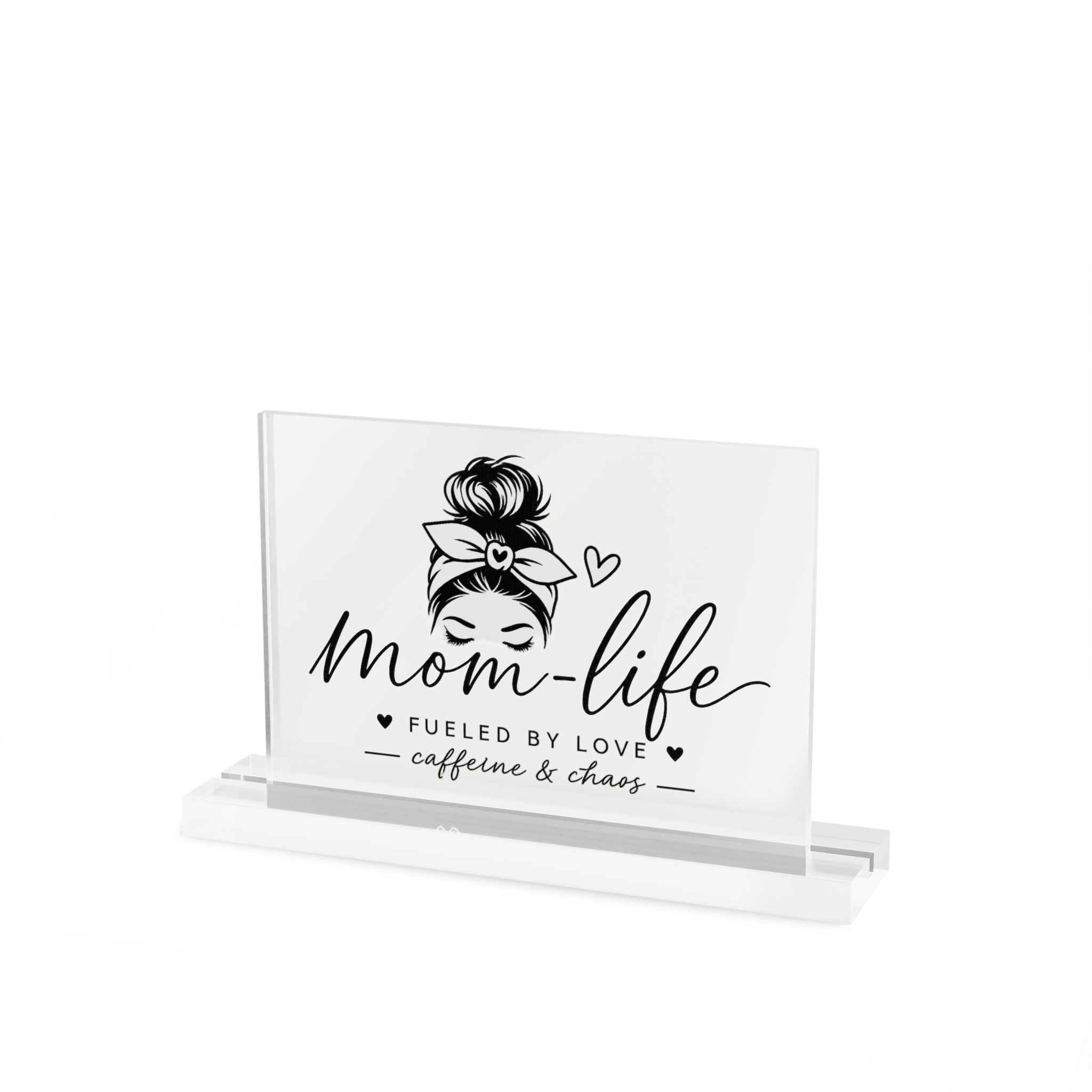 Mom Life Acrylic Table Sign — "Mom Life: Fueled by Love, Caffeine & Chaos" Desk Decor