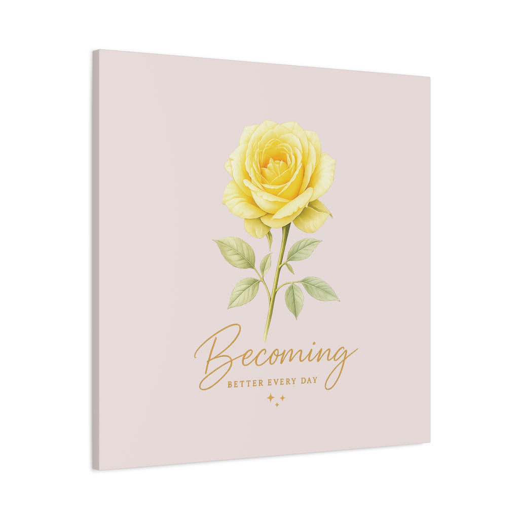 Canvas Wall Art — Yellow Rose "Becoming: Better Every Day" Inspirational Quote