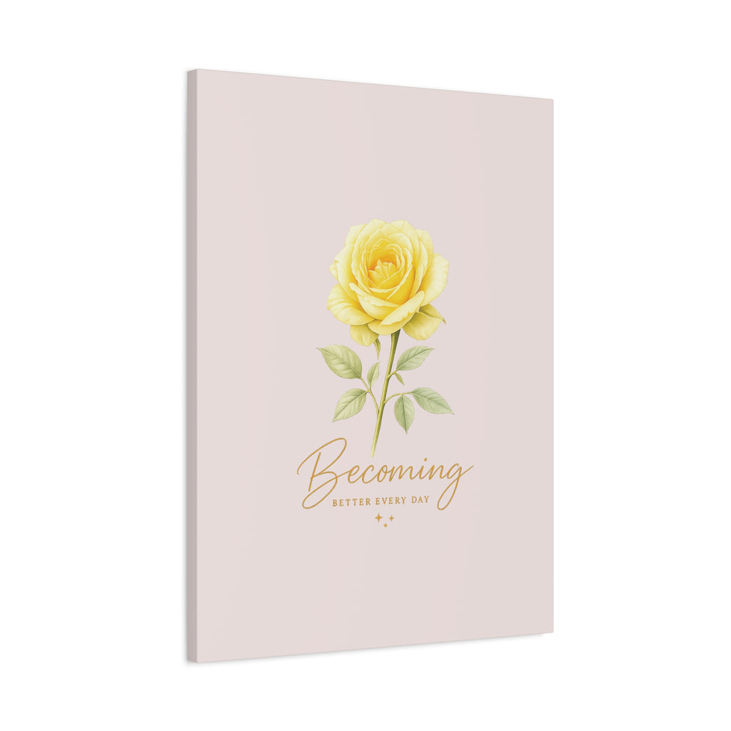 Canvas Wall Art — Yellow Rose "Becoming: Better Every Day" Inspirational Quote