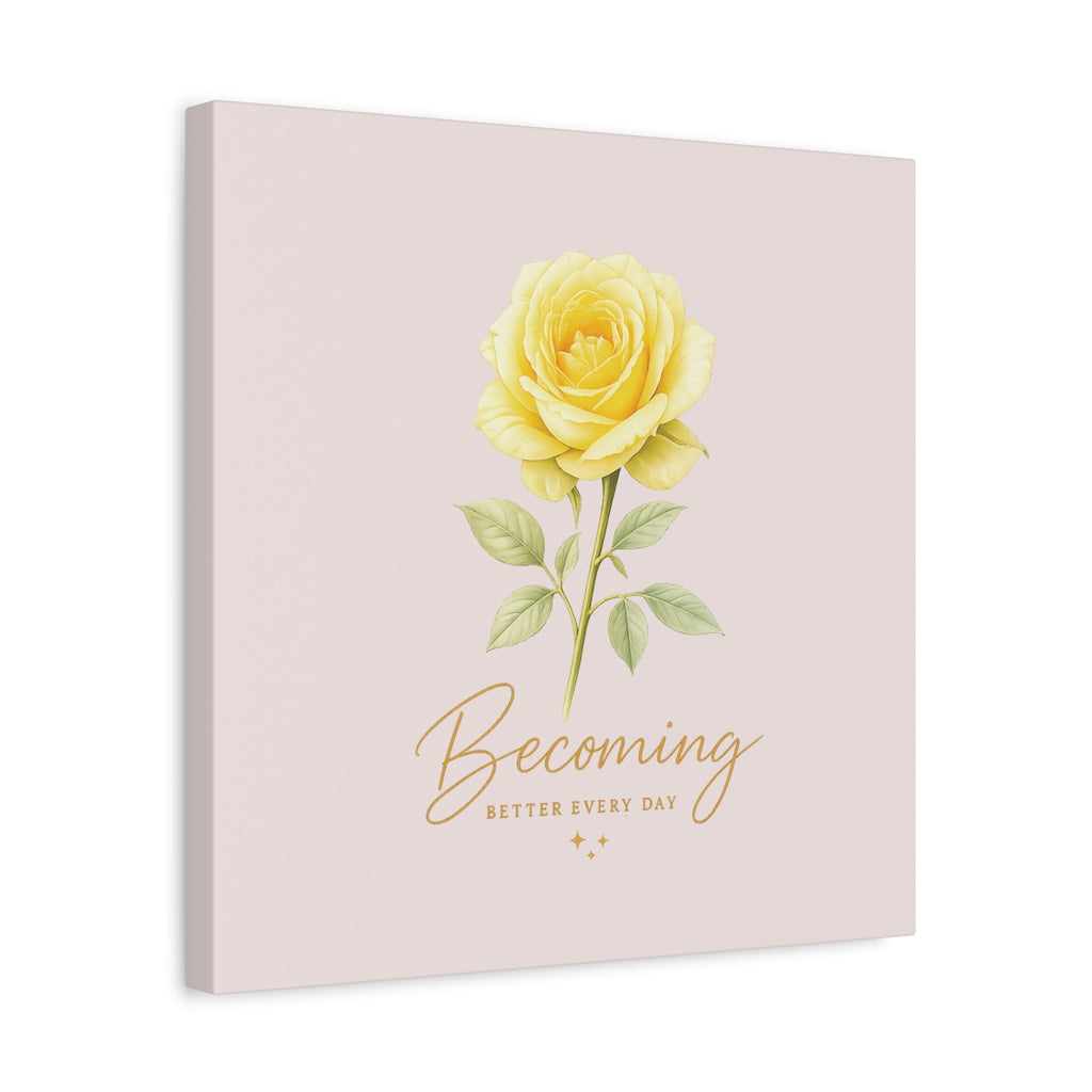 Canvas Wall Art — Yellow Rose "Becoming: Better Every Day" Inspirational Quote