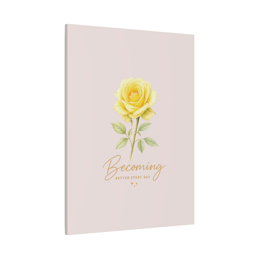Canvas Wall Art — Yellow Rose "Becoming: Better Every Day" Inspirational Quote
