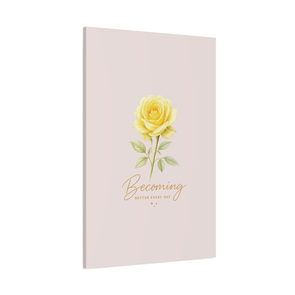 Canvas Wall Art — Yellow Rose "Becoming: Better Every Day" Inspirational Quote