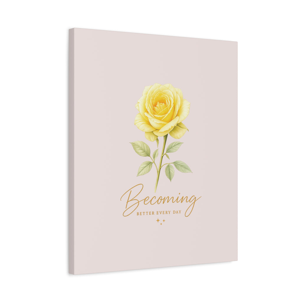 Canvas Wall Art — Yellow Rose "Becoming: Better Every Day" Inspirational Quote
