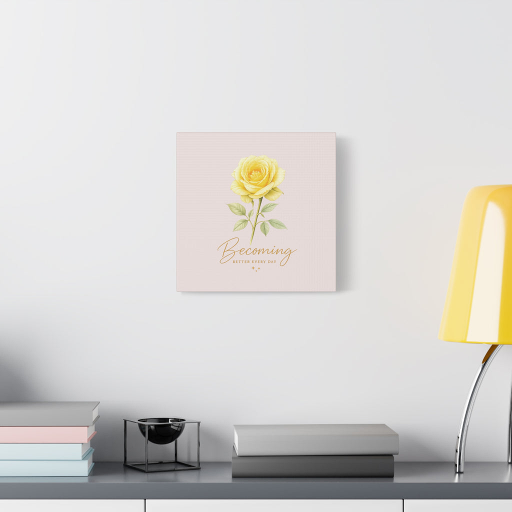 Canvas Wall Art — Yellow Rose "Becoming: Better Every Day" Inspirational Quote