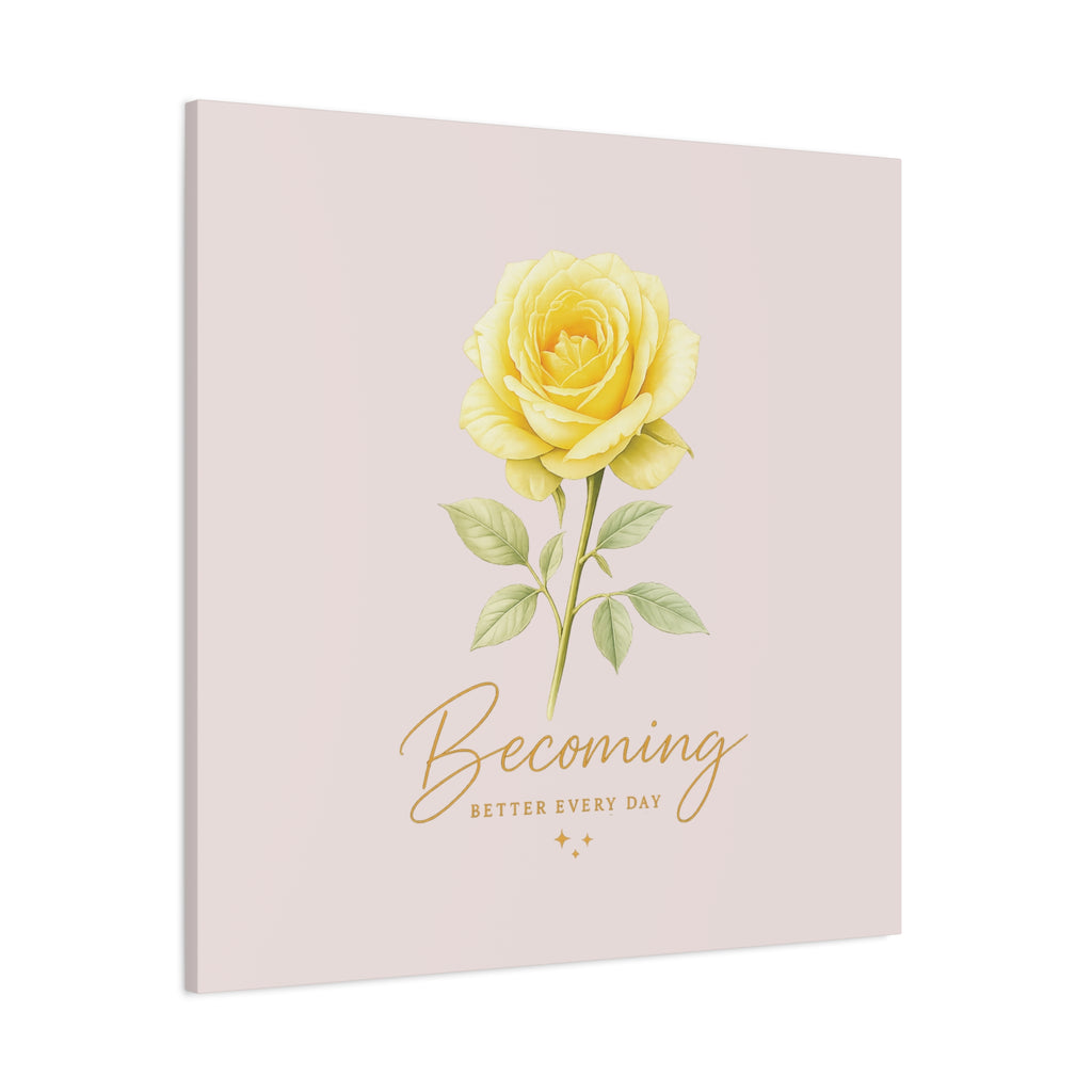 Canvas Wall Art — Yellow Rose "Becoming: Better Every Day" Inspirational Quote