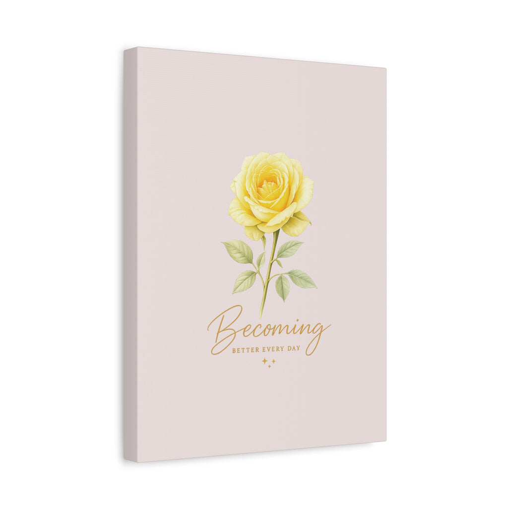 Canvas Wall Art — Yellow Rose "Becoming: Better Every Day" Inspirational Quote