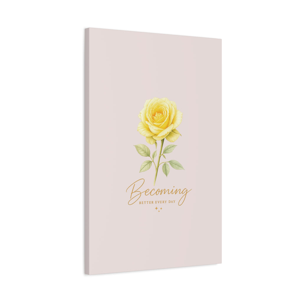Canvas Wall Art — Yellow Rose "Becoming: Better Every Day" Inspirational Quote