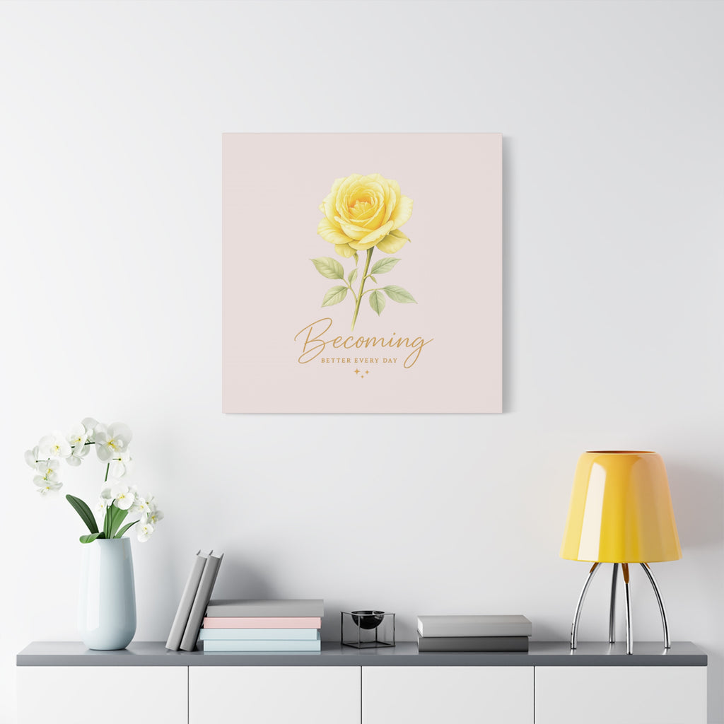 Canvas Wall Art — Yellow Rose "Becoming: Better Every Day" Inspirational Quote