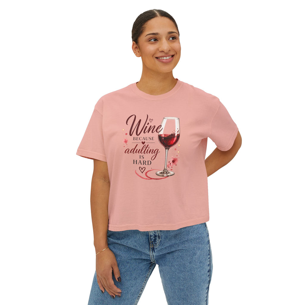 Wine Because Adulting Is Hard Boxy Tee
