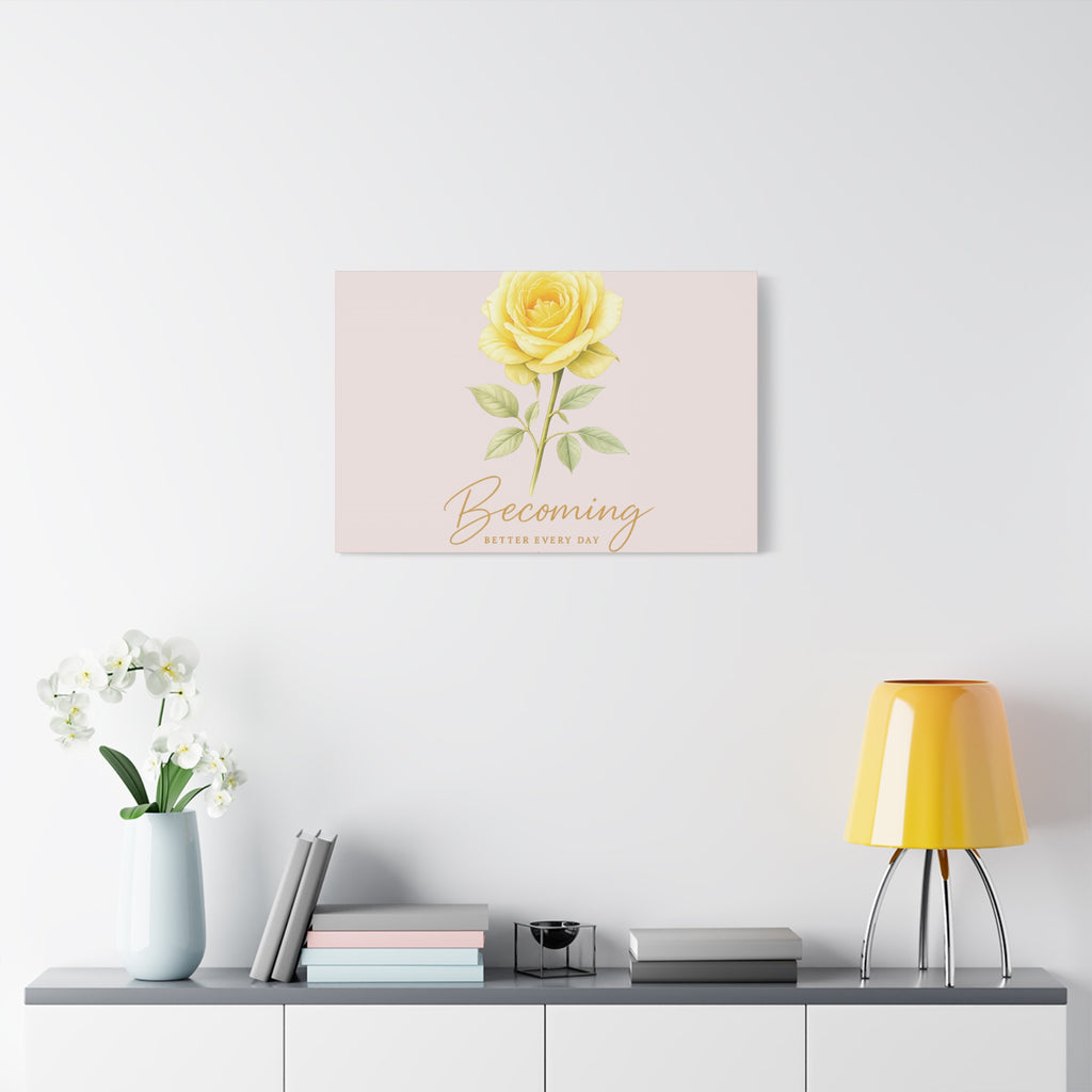 Canvas Wall Art — Yellow Rose "Becoming: Better Every Day" Inspirational Quote