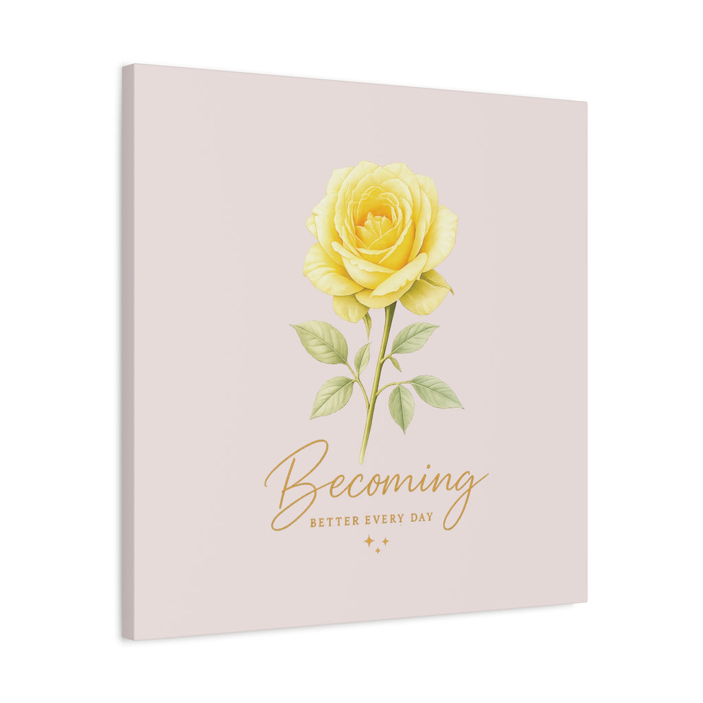 Canvas Wall Art — Yellow Rose "Becoming: Better Every Day" Inspirational Quote